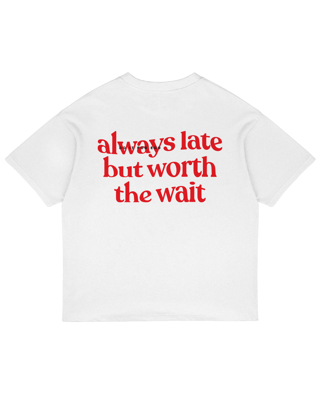 Heavy Oversized Tee - Always Late But Worth The Wait